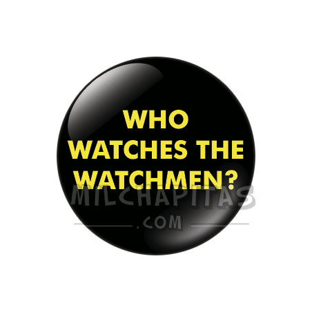 Chapa de Watchmen: Who watches the Watchmen?
