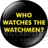 Chapa de Watchmen: Who watches the Watchmen?