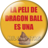 Chapa de Dragon Ball: La peli de Dragon Ball es una mierda