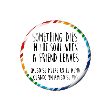 Chapa de Spanglish: Algo se muere en el alma cuando un amigo se va