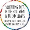 Chapa de Spanglish: Algo se muere en el alma cuando un amigo se va