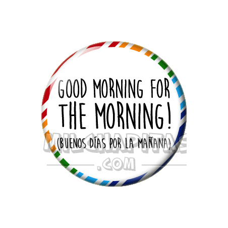 Chapa de Spanglish: Buenos días por la mañana