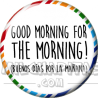 Chapa de Spanglish: Buenos días por la mañana
