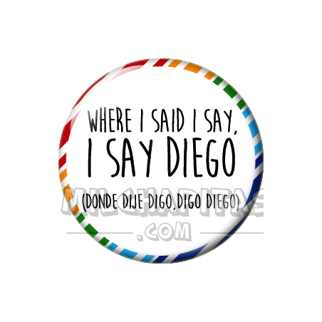Chapa de Spanglish: Donde dije digo digo Diego