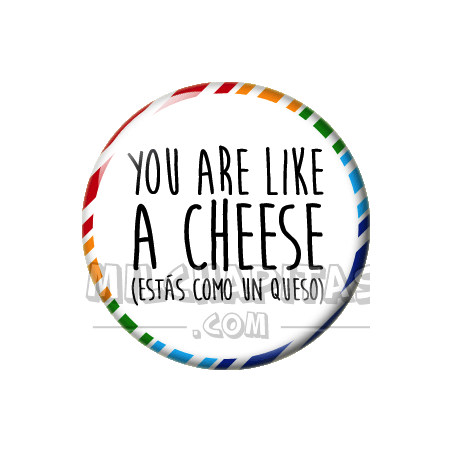 Chapa de Spanglish: Estás como un queso