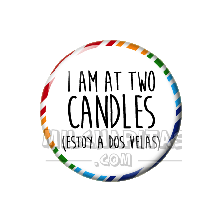 Chapa de Spanglish: Estoy a dos velas