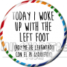 Chapa de Spanglish: Hoy me he levantado con el pie izquierdo