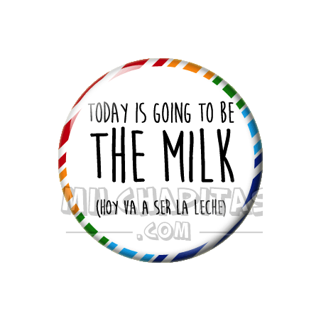 Chapa de Spanglish: Hoy va a ser la leche