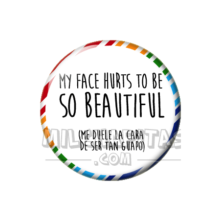 Chapa de Spanglish: Me duele la cara de ser tan guapo