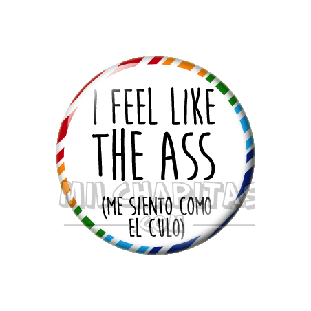 Chapa de Spanglish: Me siento como el culo