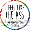 Chapa de Spanglish: Me siento como el culo