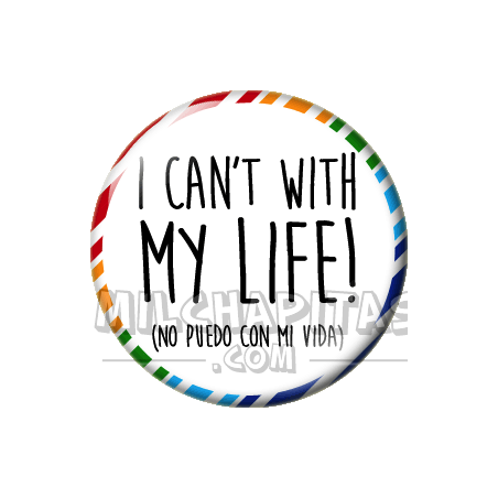 Chapa de Spanglish: No puedo con mi vida