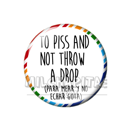 Chapa de Spanglish: Para mear y no echar gota