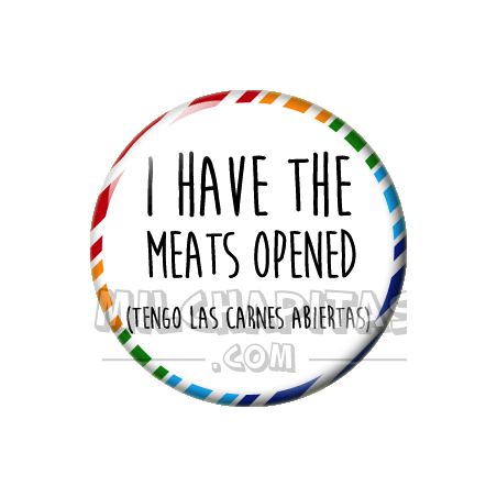 Chapa de Spanglish: Tengo las carnes abiertas