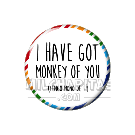 Chapa de Spanglish: Tengo mono de ti