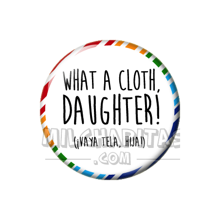 Chapa de Spanglish: Vaya tela hija