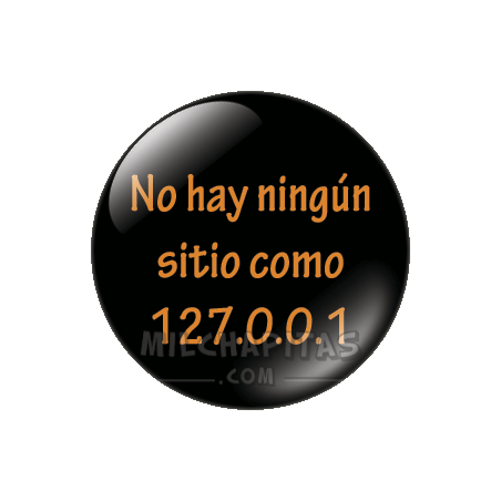 Chapa de Geek: No hay ningún sitio como 127.0.0.1