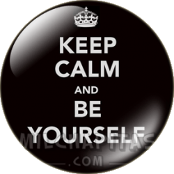Keep Calm and be yourself
