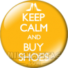 Chapa de Keep Calm: Keep Calm and buy shoes