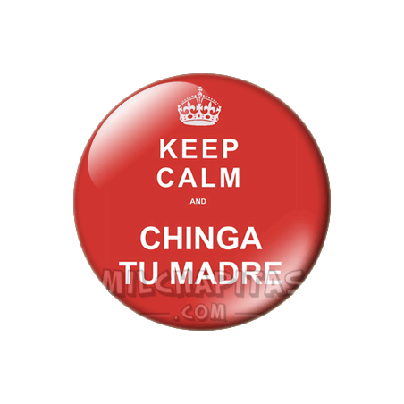 Chapa de Keep Calm: Keep Calm and chinga tu madre