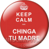 Chapa de Keep Calm: Keep Calm and chinga tu madre
