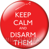 Chapa de Keep Calm: Keep Calm and disarm them