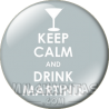 Chapa de Keep Calm: Keep Calm and drink martinis