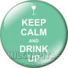 Chapa de Keep Calm: Keep Calm and drink up