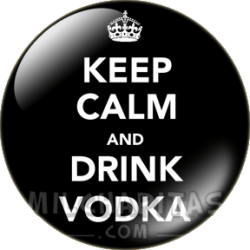Keep Calm and drink vodka