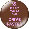 Chapa de Keep Calm: Keep Calm and drive faster