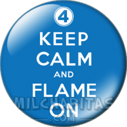 Keep Calm and flame on