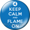 Chapa de Keep Calm: Keep Calm and flame on