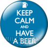 Chapa de Keep Calm: Keep Calm and have a beer