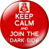 Chapa de Keep Calm: Keep Calm and join the dark side