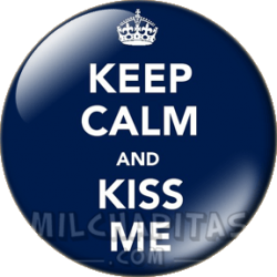 Keep Calm and kiss me