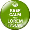 Chapa de Keep Calm: Keep Calm and Lorem Ipsum