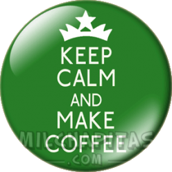 Keep Calm and make coffee