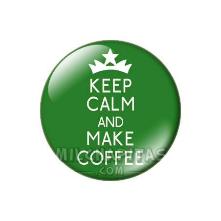 Chapa de Keep Calm: Keep Calm and make coffee