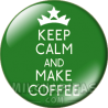 Chapa de Keep Calm: Keep Calm and make coffee