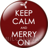 Chapa de Keep Calm: Keep Calm and merry on