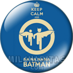 Keep Calm and na na na na...