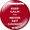 Chapa de Keep Calm: Keep Calm and never get caught