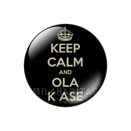 Chapa de Keep Calm: Keep Calm and ola k ase