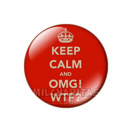 Chapa de Keep Calm: Keep Calm and omg wtf
