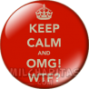 Chapa de Keep Calm: Keep Calm and omg wtf