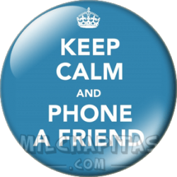 Keep Calm and phone a friend