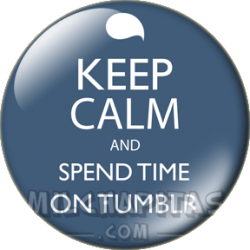 Keep Calm and spend time on...