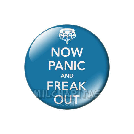 Chapa de Keep Calm: Keep Calm now panic and freak out