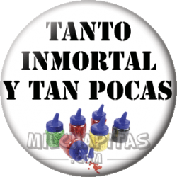 Tanto inmortal y tan pocas...