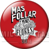 Chapa de Visto en Redes Sociales: Más follar y menos flores TW